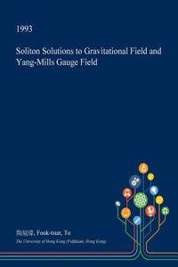 Soliton Solutions to Gravitational Field and Yang-Mills Gauge Field