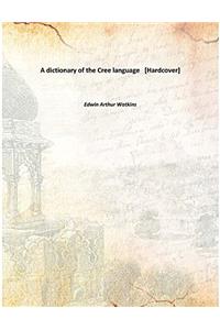 A Dictionary of the Cree Language