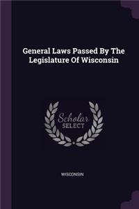 General Laws Passed By The Legislature Of Wisconsin