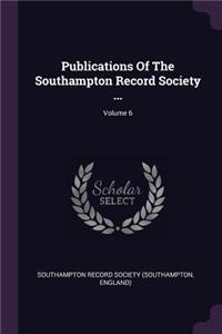 Publications of the Southampton Record Society ...; Volume 6
