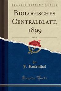 Biologisches Centralblatt, 1899, Vol. 19 (Classic Reprint)