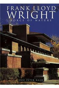 Frank Lloyd Wright: Force of Nature