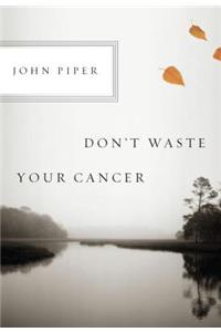 Don't Waste Your Cancer