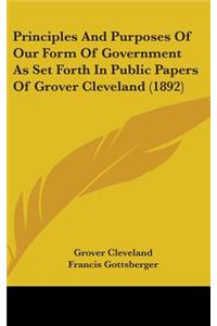 Principles And Purposes Of Our Form Of Government As Set Forth In Public Papers Of Grover Cleveland (1892)