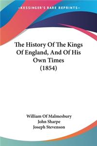 History Of The Kings Of England, And Of His Own Times (1854)