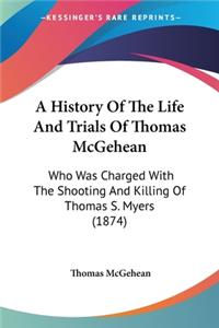 A History Of The Life And Trials Of Thomas McGehean