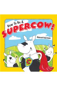 How to Be a Supercow!