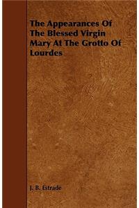 Appearances Of The Blessed Virgin Mary At The Grotto Of Lourdes
