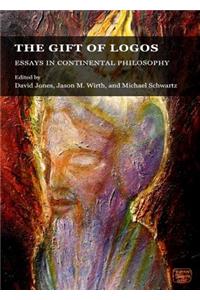 Gift of Logos: Essays in Continental Philosophy