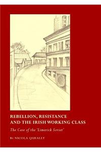 Rebellion, Resistance and the Irish Working Class