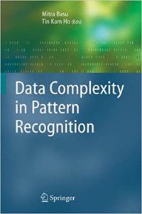 Data Complexity in Pattern Recognition (Advanced Information and Knowledge Processing) [Special Indian Edition - Reprint Year: 2020] [Paperback] Mitra Basu; Tin Kam Ho