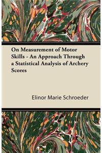 On Measurement of Motor Skills - An Approach Through a Statistical Analysis of Archery Scores