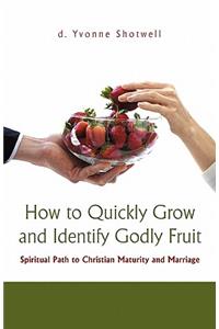 How to Quickly Grow and Identify Godly Fruit