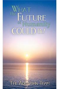 What the Future of Humanity Could Be!