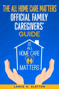 All Home Care Matters Official Family Caregivers' Guide