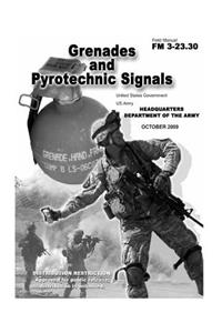 Field Manual FM 3-23.30 Grenades and Pyrotechnic Signals October 2009