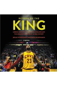 Return of the King: Lebron James, the Cleveland Cavaliers and the Greatest Comeback in NBA History