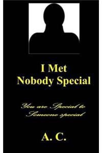 I Met Nobody Special