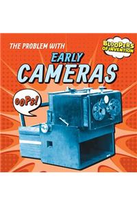 The Problem with Early Cameras