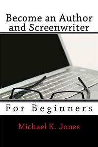 Become a Author and Screenwriter: For Beginners