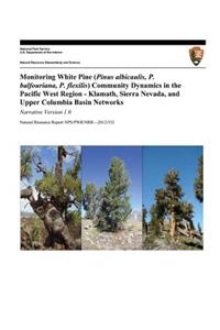 Monitoring White Pine (Pinus albicaulis, P. balfouriana, P. flexilis) Community Dynamics in the Pacific West Region- Klamath, Sierra Nevada, and Upper Columbia Basin Networks