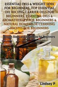 Essential Oils & Weight Loss for Beginners, Top Essential Oil Recipes, Carrier Oils for Beginners, Essential Oils & Aromatherapy for Beginners & Natural Homemade Cleaning Recipes for Beginners