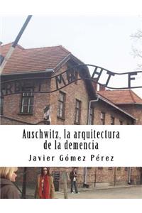 Auschwitz. la arquitectura de la demencia
