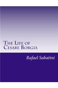 The Life of Cesare Borgia