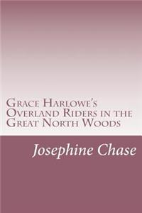 Grace Harlowe's Overland Riders in the Great North Woods