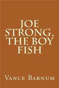 Joe Strong, the Boy Fish
