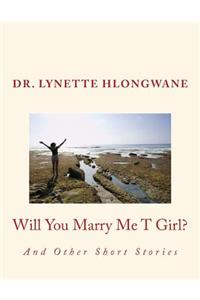 Will You Marry Me T Girl?: And Other Short Stories