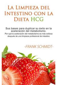 La Limpieza del Intestino Con La Dieta Hcg: Sus Bases Para Duplicar Su Ã?xito En La AceleraciÃ³n del Metabolismo. Por QuÃ© La AceleraciÃ³n del Metabolsimo Es MÃ¡s Exitosa DespuÃ©s de Una Limpieza Profesional de Intestino.
