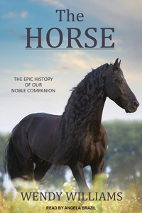 The Horse: The Epic History of Our Noble Companion