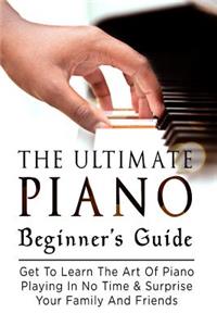 The Ultimate Piano Beginner's Guide