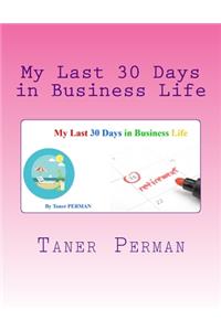 My Last 30 Days in Business Life