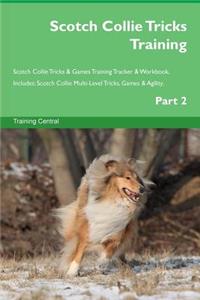 Scotch Collie Tricks Training Scotch Collie Tricks & Games Training Tracker & Workbook. Includes: Scotch Collie Multi-Level Tricks, Games & Agility. Part 2