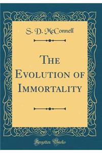 The Evolution of Immortality (Classic Reprint)