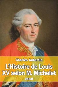 L'Histoire de Louis XV selon M. Michelet