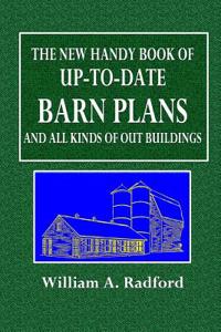 The New Handy Book of Up-To-Date Barn Plans and All Kinds of Out Buildings
