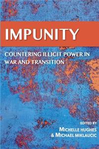 IMPUNITY Countering Illicit Power in War and Transition