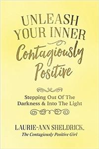 Unleash Your Inner Contagiously Positive: Stepping Out of the Darkness & into the Light