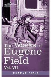 Works of Eugene Field Vol. VII