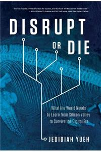 Disrupt or Die