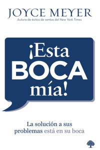Esta Boca MIA!: La Solucion de Sus Problemas Esta En Su Boca