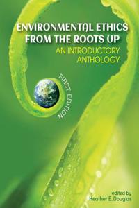 Environmental Ethics from the Roots Up: An Introductory Anthology