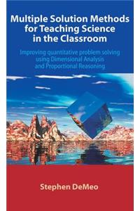 Multiple Solution Methods for Teaching Science in the Classroom: Improving Quantitative Problem Solving Using Dimensional Analysis and Proportional Re