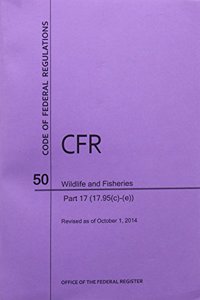 Code of Federal Regulations Title 50, Wildlife and Fisheries, Parts 17. 95(c)-End, 2014