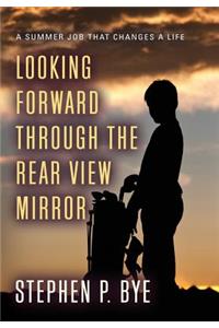 Looking Forward Through the Rear View Mirror
