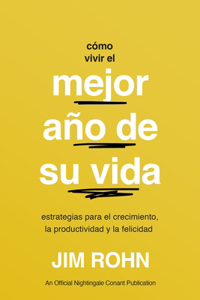 Cómo Vivir El Mejor Año de Su Vida (How to Have Your Best Year Ever)