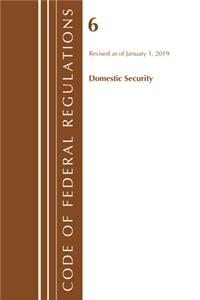Code of Federal Regulations, Title 06 Domestic Security, Revised as of January 1, 2019